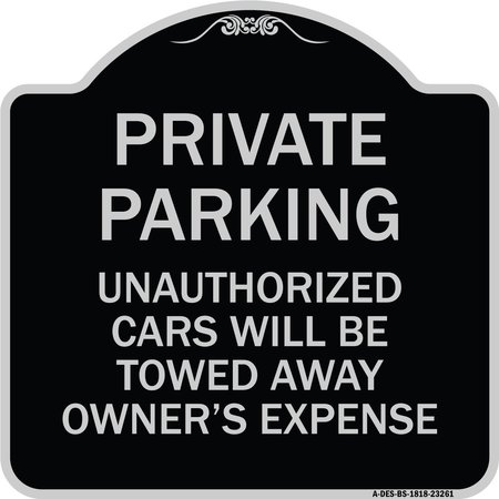 SIGNMISSION Private Parking Unauthorized Cars Towed Away Owners Expense Alum Sign, 18" L, 18" H, BS-1818-23261 A-DES-BS-1818-23261